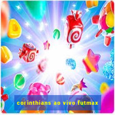 corinthians ao vivo futmax